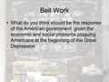 Bell Work What do you think should be the response of the American government given the economic and social problems plaguing Americans at the beginning.