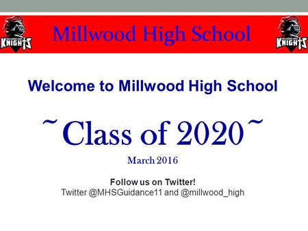 Welcome to Millwood High School ~Class of 2020~ March 2016 Follow us on Twitter!