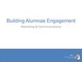 Building Alumnae Engagement Marketing & Communications.