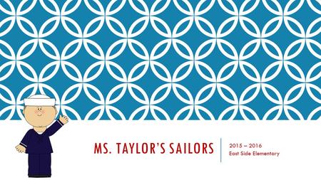 MS. TAYLOR’S SAILORS 2015 – 2016 East Side Elementary.