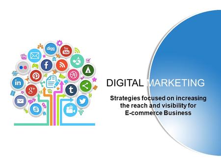 DIGITAL MARKETING Strategies focused on increasing the reach and visibility for E-commerce Business.