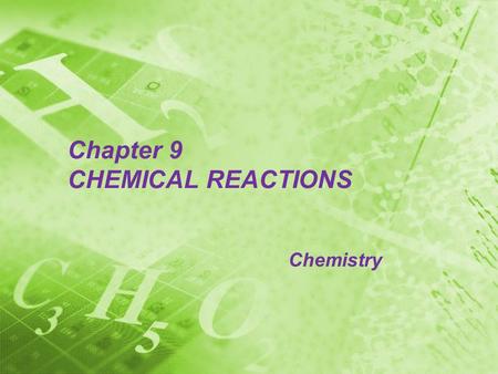 Chapter 9 CHEMICAL REACTIONS Chemistry Section 9.1 Reactions and Equations Chemical Reactions The process by which one or more substances are rearranged.