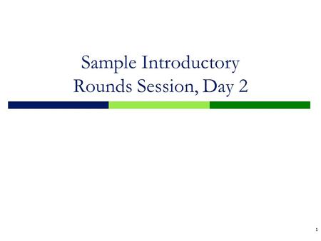 1 Sample Introductory Rounds Session, Day 2. Learning Goals By the end of Day 2, we will:  Understand the elements of the instructional core  Be familiar.