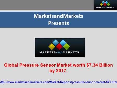 MarketsandMarkets Presents Global Pressure Sensor Market worth $7.34 Billion by 2017.