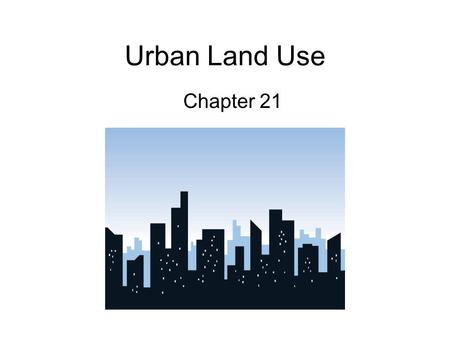 Urban Land Use Chapter 21.