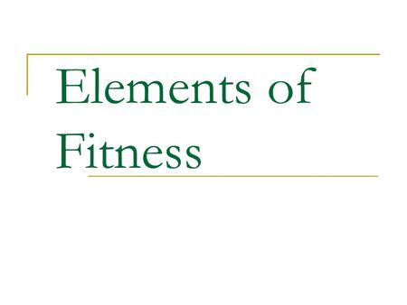 Elements of Fitness. Flexibility Flexibility is the ability to move joints fully and easily. (Range of motion)  Flexibility helps prevent injuries and.