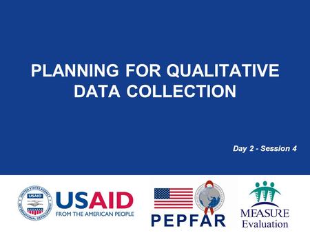 PLANNING FOR QUALITATIVE DATA COLLECTION Day 2 - Session 4.