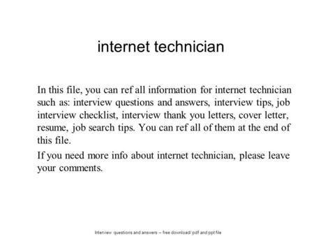 Internet technician In this file, you can ref all information for internet technician such as: interview questions and answers, interview tips, job interview.