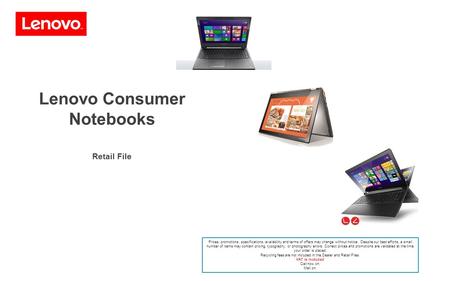 Lenovo Consumer Notebooks Retail File Prices, promotions, specifications, availability and terms of offers may change without notice. Despite our best.
