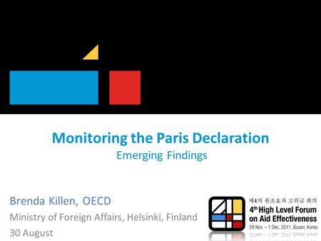 Monitoring the Paris Declaration Emerging Findings Brenda Killen, OECD Ministry of Foreign Affairs, Helsinki, Finland 30 August.