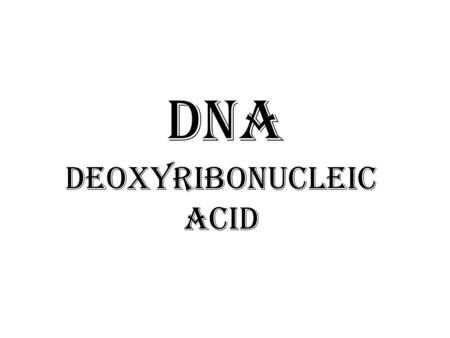 DNA Deoxyribonucleic acid. DNA structure DNA is a nucleic acid –composed of many nucleotides –A nucleotide is composed of a sugar (deoxyribose), a phosphate.