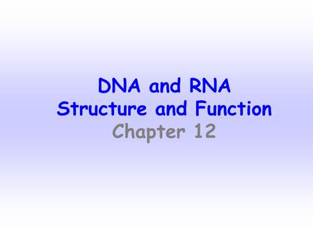 DNA and RNA Structure and Function Chapter 12 DNA DEOXYRIBONUCLEIC ACID Section 12-1.