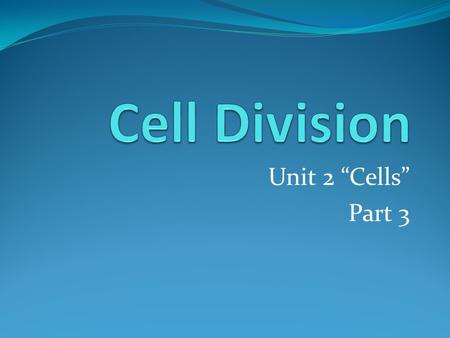 Unit 2 “Cells” Part 3. Introduction Organisms grow in size by increasing both the size and number of its cells A single cell grows, divides into two cells,