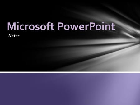 Notes Microsoft PowerPoint. The basic unit of a PPT presentation.