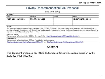 Privecsg-15-0004-04-0000 1 Privacy Recommendation PAR Proposal Date: [2015-06-03] Authors: NameAffiliationPhone Juan Carlos ZúñigaInterDigital