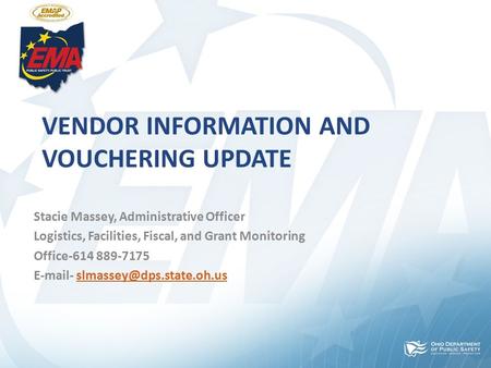 VENDOR INFORMATION AND VOUCHERING UPDATE Stacie Massey, Administrative Officer Logistics, Facilities, Fiscal, and Grant Monitoring Office-614 889-7175.