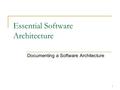 1 Essential Software Architecture Documenting a Software Architecture.