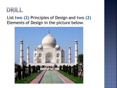 List two (2) Principles of Design and two (2) Elements of Design in the picture below.