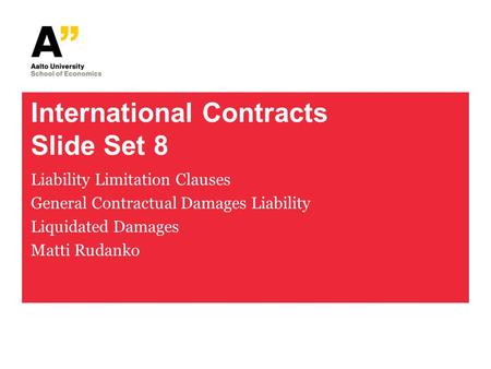 International Contracts Slide Set 8 Liability Limitation Clauses General Contractual Damages Liability Liquidated Damages Matti Rudanko.
