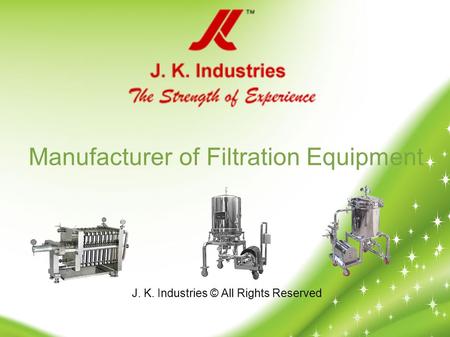 J. K. Industries © All Rights Reserved Manufacturer of Filtration Equipment.
