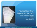 Foundation Year Routes to Success Part III - Sustaining Success Su White Semester 2 Before you hand in Resource set in Edshare