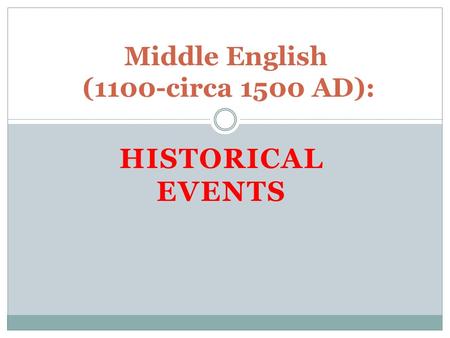 HISTORICAL EVENTS Middle English (1100-circa 1500 AD):