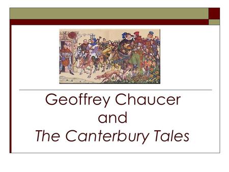 Geoffrey Chaucer and The Canterbury Tales. Medieval Social Theories  Nobility-small hereditary aristocracy; born to rule and defend  Church-spiritual.