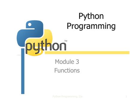 Python Programming Module 3 Functions Python Programming, 2/e1.
