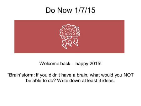 Do Now 1/7/15 Welcome back – happy 2015!