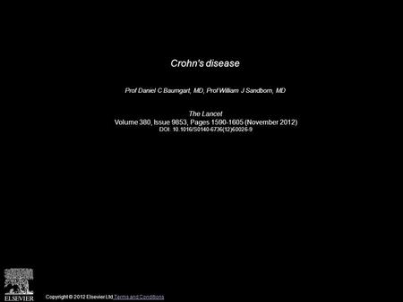 Crohn's disease Prof Daniel C Baumgart, MD, Prof William J Sandborn, MD The Lancet Volume 380, Issue 9853, Pages 1590-1605 (November 2012) DOI: 10.1016/S0140-6736(12)60026-9.
