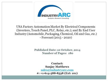USA Factory Automation Market By Electrical Components (Inverters, Touch Panel, PLC, Relay, etc.); and By End User Industry (Automobile, Packaging, Chemical,