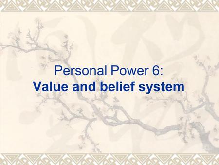 Personal Power 6: Value and belief system.  Reminder: 1. Please choose a “challenging” topic for your final project. Each group leader needs to upload.