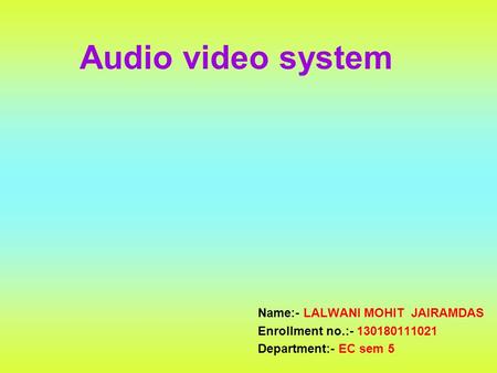 Audio video system Name:- LALWANI MOHIT JAIRAMDAS
