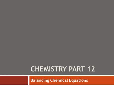 CHEMISTRY PART 12 Balancing Chemical Equations. Counting Atoms  Coefficient:  The number in front to show how many molecules or atoms.  Subscript: