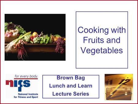 Brown Bag Lunch and Learn Lecture Series Cooking with Fruits and Vegetables.