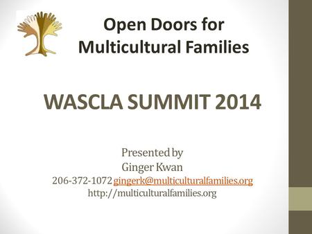 WASCLA SUMMIT 2014 Presented by Ginger Kwan 206-372-1072