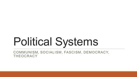 Communism, Socialism, Fascism, Democracy, Theocracy