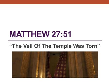 MATTHEW 27:51 “The Veil Of The Temple Was Torn”. Matthew 27:50-51 (NIV) “And when Jesus had cried out again in a loud voice (“It is Finished”), He gave.