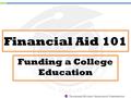 T ENNESSEE S TUDENT A SSISTANCE C ORPORATION Financial Aid 101 Funding a College Education.