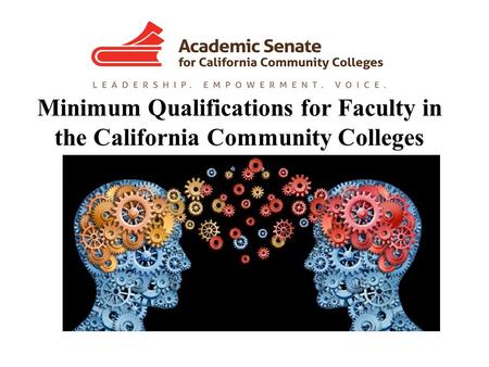 Minimum Qualifications for Faculty in the California Community Colleges April 13, 2016 Webinar John Stanskas, ASCCC Secretary.