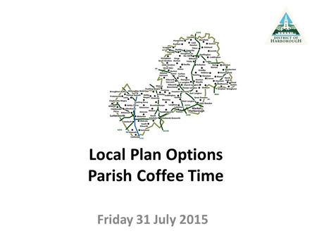 Local Plan Options Parish Coffee Time Friday 31 July 2015.