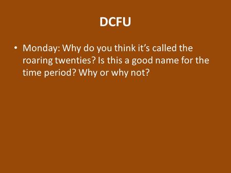 DCFU Monday: Why do you think it’s called the roaring twenties? Is this a good name for the time period? Why or why not?