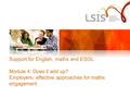 Support for English, maths and ESOL Module 4: Does it add up? Employers: effective approaches for maths engagement.