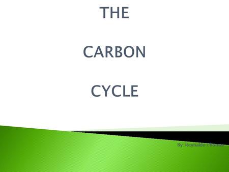 THE CARBON CYCLE By: Reynaldo Thomas.  The carbon cycle explain the circulation of carbon compounds between the living and the non-living world.  Carbon.