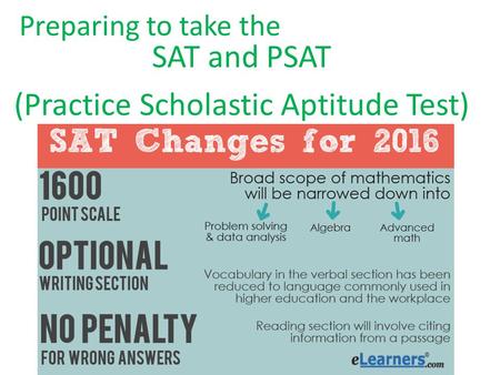Preparing to take the SAT and PSAT (Practice Scholastic Aptitude Test)