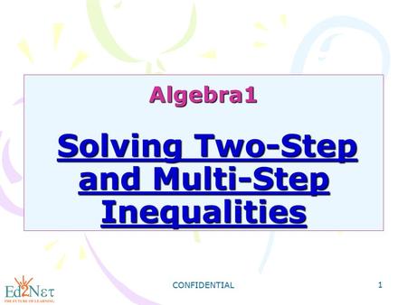 CONFIDENTIAL 1 Algebra1 Solving Two-Step and Multi-Step Inequalities.