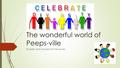 The wonderful world of Peeps-ville Diversity and inclusion for the future.