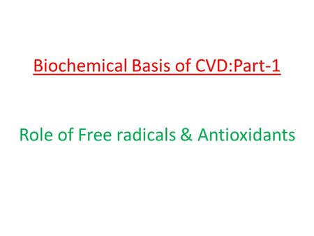 Biochemical Basis of CVD:Part-1 Role of Free radicals & Antioxidants
