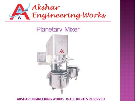 Planetary Mixer. Akshar Engineering Works was incorporated in the year 1996. We are a renowned Manufactured and Supplier of Industrial Products. Our organization.