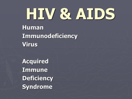 HIV & AIDS Human Immunodeficiency Virus Acquired Immune Deficiency Syndrome.